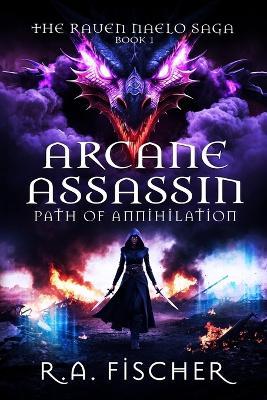 Arcane Assassin: Path of Annihilation - R A Fischer - cover