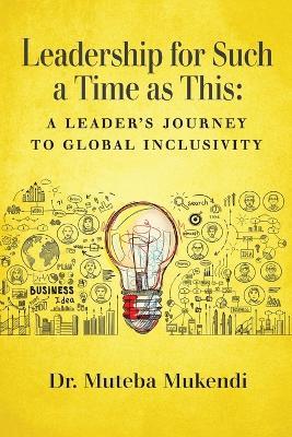 Leadership for Such a Time as This: A Leader's Journey to Global Inclusivity - Muteba Mukendi - cover