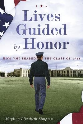 Lives Guided by Honor: How VMI Shaped the Class of 1968 - Mayling Elizabeth Simpson - cover