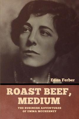 Roast Beef, Medium: The Business Adventures of Emma McChesney - Edna Ferber - cover