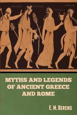 Myths and Legends of Ancient Greece and Rome E. M. Berens - E M Berens - cover