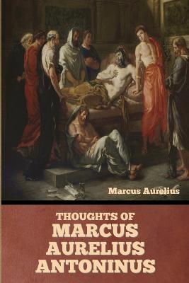 Thoughts of Marcus Aurelius Antoninus - Marcus Aurelius - cover