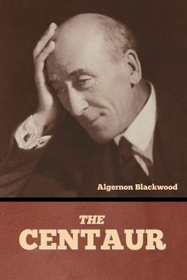 The Centaur - Algernon Blackwood - cover