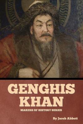 Genghis Khan: Makers of History Series - Jacob Abbott - cover
