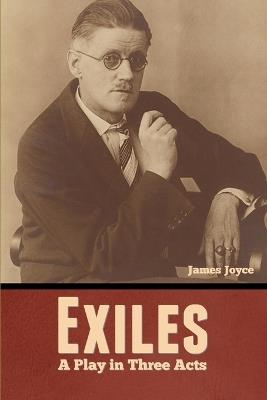 Exiles: A Play in Three Acts - James Joyce - cover