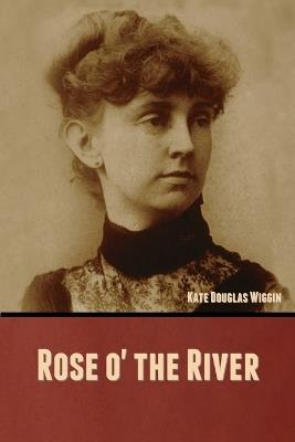 Rose o' the River - Kate Douglas Wiggin - cover