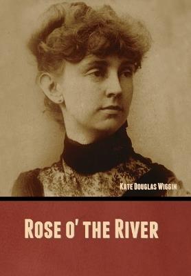 Rose o' the River - Kate Douglas Wiggin - cover