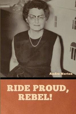 Ride Proud, Rebel! - Andre Norton - cover