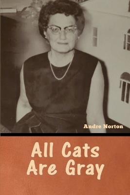 All Cats Are Gray - Andre Norton - cover