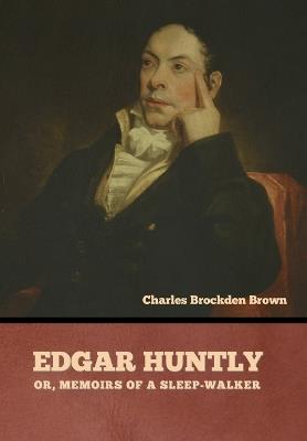 Edgar Huntly; or, Memoirs of a Sleep-Walker - Charles Brockden Brown - cover