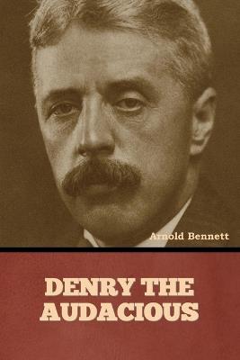 Denry the Audacious - Arnold Bennett - cover