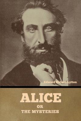 Alice, or the Mysteries - Edward Bulwer-Lytton - cover