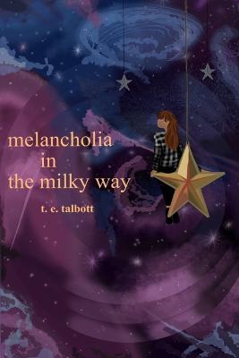 melancholia in the milky way - T E Talbott - cover