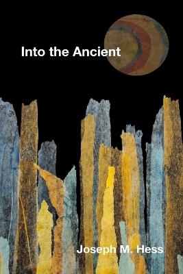 Into the Ancient - Joseph M Hess - cover