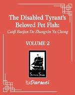 The Disabled Tyrant's Beloved Pet Fish: Canji Baojun De Zhangxin Yu Chong (Novel) Vol. 2