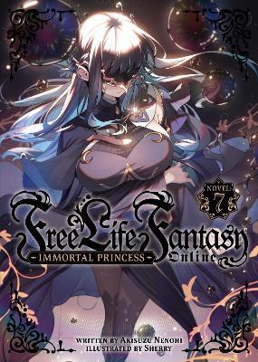 Free Life Fantasy Online: Immortal Princess (Light Novel) Vol. 7 - Akisuzu Nenohi - cover