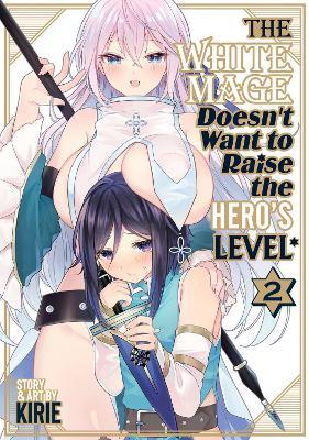 The White Mage Doesn't Want to Raise the Hero's Level Vol. 2 - Kirie - cover