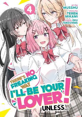 There's No Freaking Way I'll be Your Lover! Unless... (Manga) Vol. 4 - Teren Mikami - cover