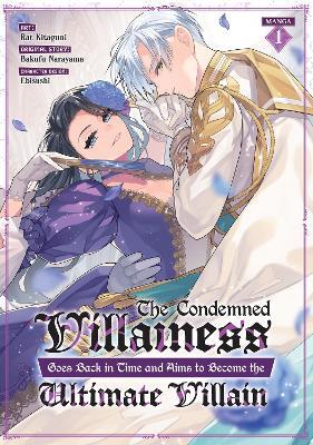 The Condemned Villainess Goes Back in Time and Aims to Become the Ultimate Villain (Manga) Vol. 1 - Bakufu Narayama - cover