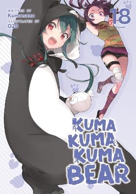 Kuma Kuma Kuma Bear (Light Novel) Vol. 18 - Kumanano - cover