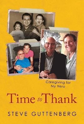 Time to Thank: Caregiving for My Hero - Steve Guttenberg - cover