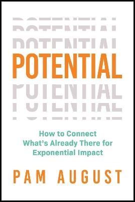 Potential: How to Connect What's Already There for Exponential Impact - Pam August - cover