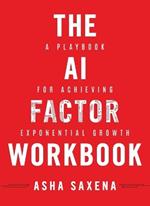 The AI Factor Workbook: A Playbook for Achieving Exponential Growth
