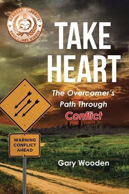 Take Heart: The Overcomer's Path Through Conflict - Gary Wooden - cover