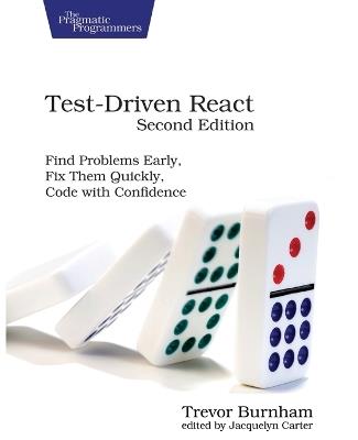 Test-Driven React, Second Edition: Find Problems Early, Fix Them Quickly, Code with Confidence - Trevor Burnham - cover