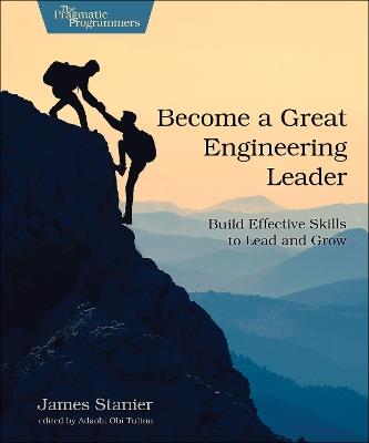 Become a Great Engineering Leader: Build Effective Skills to Lead and Grow - Stanier James Dr - cover