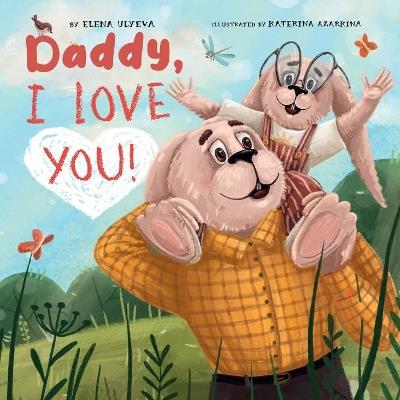 Daddy I Love You! - Elena Ulyeva,Clever Publishing - cover