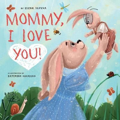 Mommy, I Love You! - Elena Ulyeva,Clever Publishing - cover