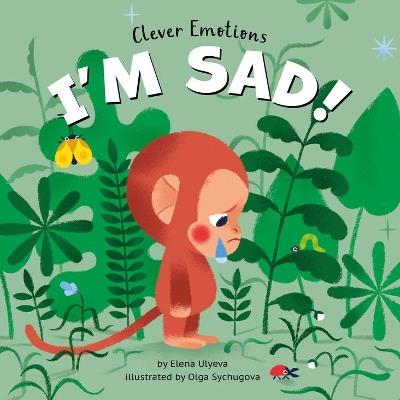 I Am Sad! (Clever Emotions) - Elena Ulyeva - cover