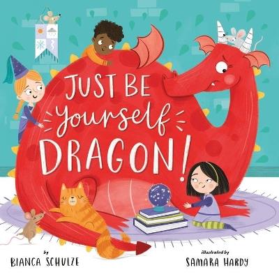 Just Be Yourself, Dragon (Clever Storytime) - Bianca Schulze - cover