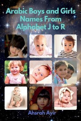 Arabic Boys and Girls Names From alphabet J to R - Ahsrah Ayir - cover