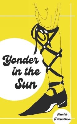 Yonder in the Sun: Poems - Daniel Fitzpatrick - cover