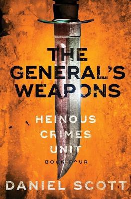 The General's Weapons: Heinous Crimes Unit Book 4 - Daniel Scott - cover