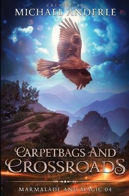 Carpetbags and Crossroads: Marmalade and Magic Book 5 - Michael Anderle - cover