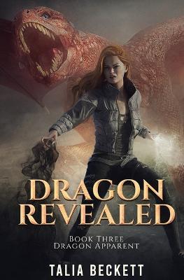 Dragon Revealed: Dragon Apparent Book 3 - Talia Beckett,Jess Mountifield - cover