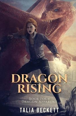 Dragon Rising: Dragon Apparent Book 4 - Talia Beckett,Jess Mountifield - cover