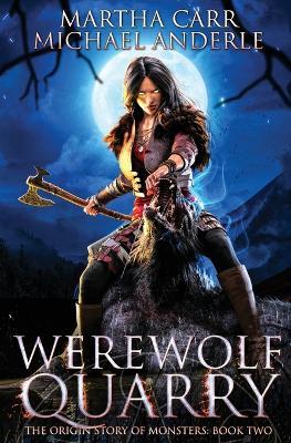 Werewolf Quarry: The Origin Story of Monsters Book 2 - Martha Carr,Michael Anderle - cover