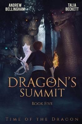 Dragon's Summit: Time of the Dragon Book 5 - Talia Beckett,Andrew Bellingham - cover