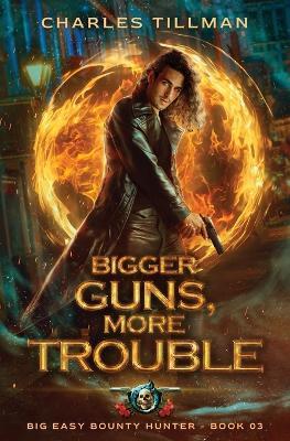 Bigger Guns More Trouble: Big Easy Bounty Hunter Book 3 - Charles Tillman,Martha Carr - cover