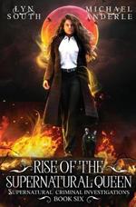 Rise of the Supernatural Queen: Supernatural Criminal Investigations Book 6
