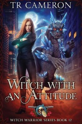 Witch With An Attitude: Witch Warrior Book 12 - T R Cameron,Martha Carr - cover