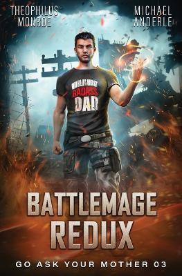 Battlemage Redux: Go Ask Your Mother Book 3 - Theophilus Monroe,Michael Anderle - cover