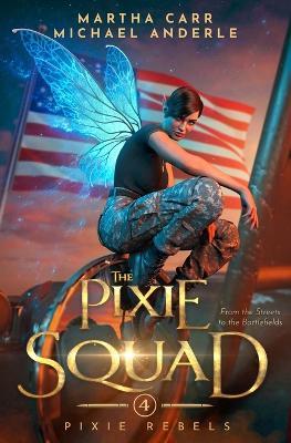 The Pixie Squad: Pixie Rebels Book 4 - Martha Carr,Michael Anderle - cover