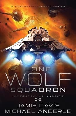 Interstellar Justice: Lone Wolf Squadron Book 6 - Jamie Davis,Michael Anderle - cover