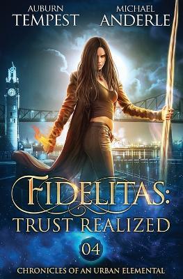 Fidelitas: Trust Realized: Chronicles of an Urban Elemental Book 4 - Auburn Tempest,Michael Anderle - cover