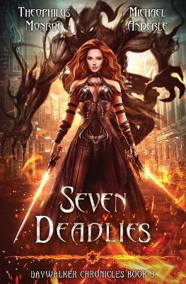 Seven Deadlies: Daywalker Chronicles Book 3 - Theophilus Monroe,Michael Anderle - cover